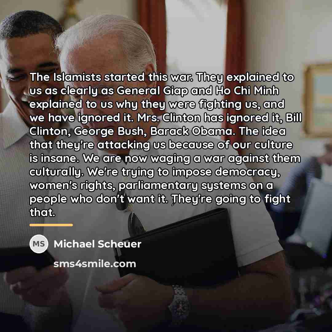 “The Islamists started this war. They explained to us as…” quote by Michael Scheuer