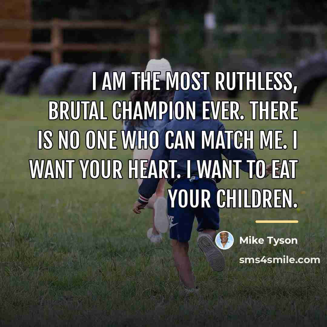 “I am the most ruthless, brutal champion ever. There is…” quote by Mike Tyson