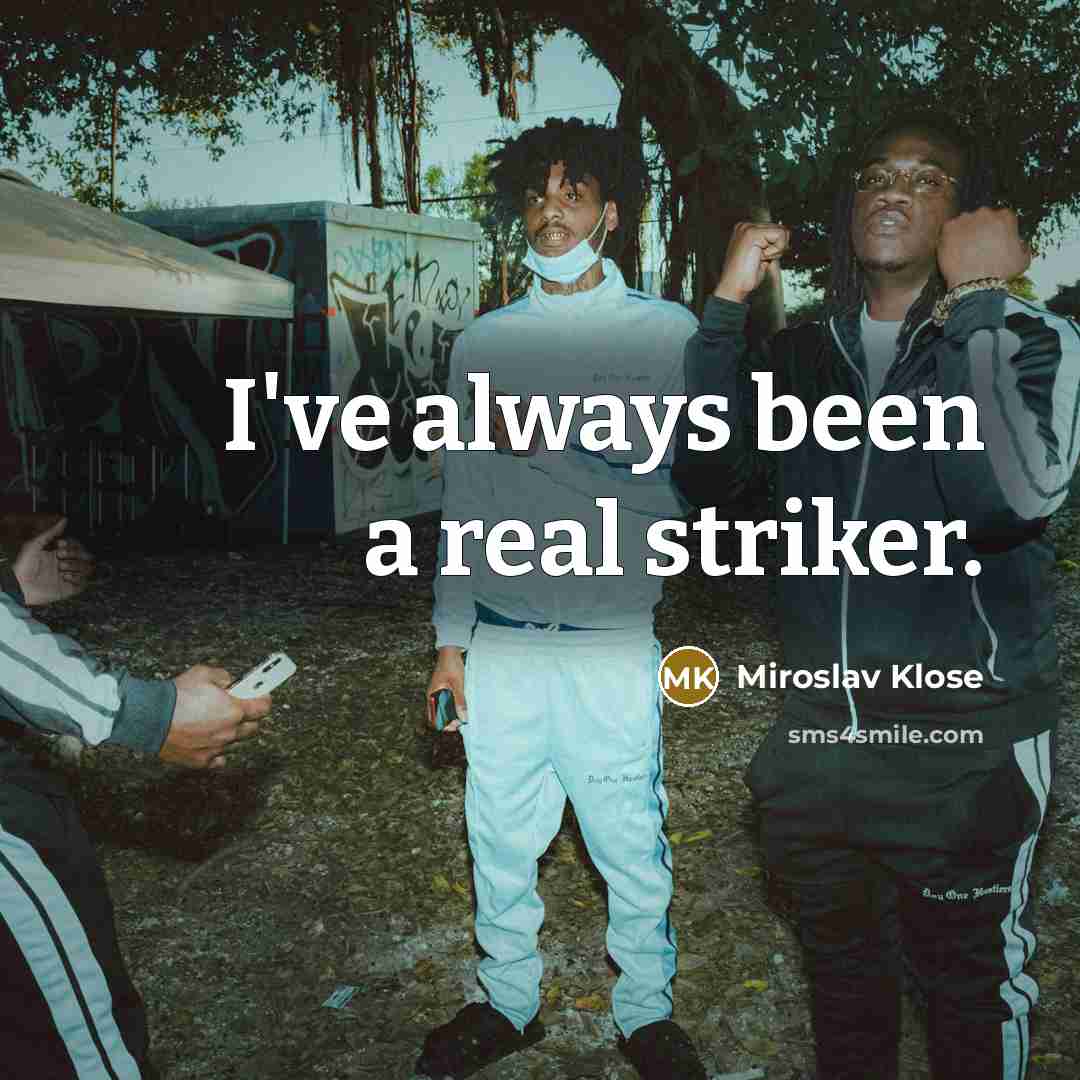 “I've always been a real striker.…” quote by Miroslav Klose