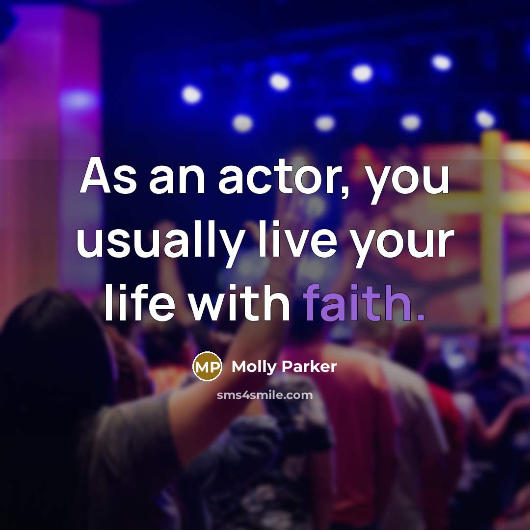 “As an actor, you usually live your life with faith.…” quote by Molly Parker