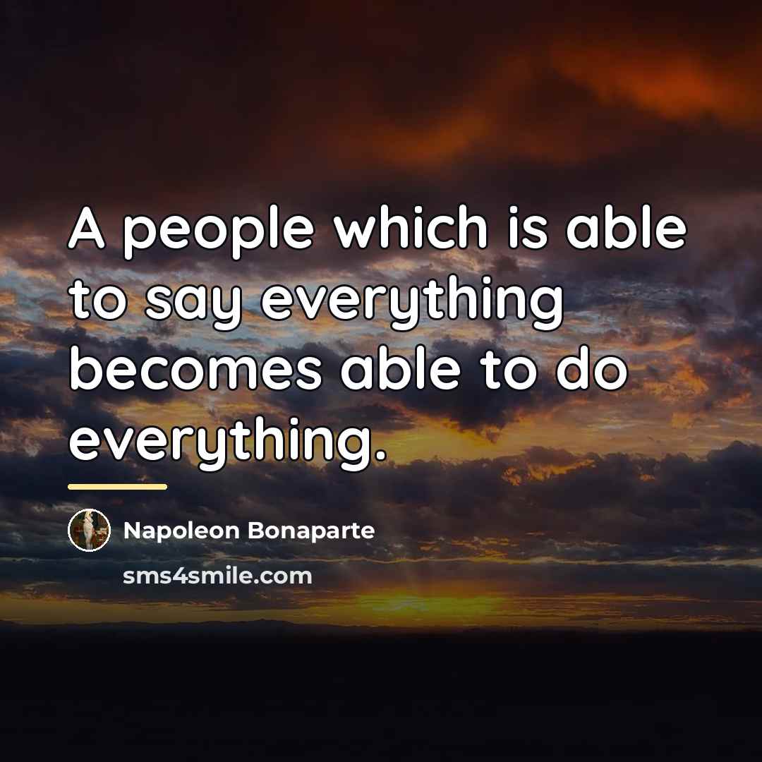 “A people which is able to say everything becomes able…” quote by Napoleon Bonaparte