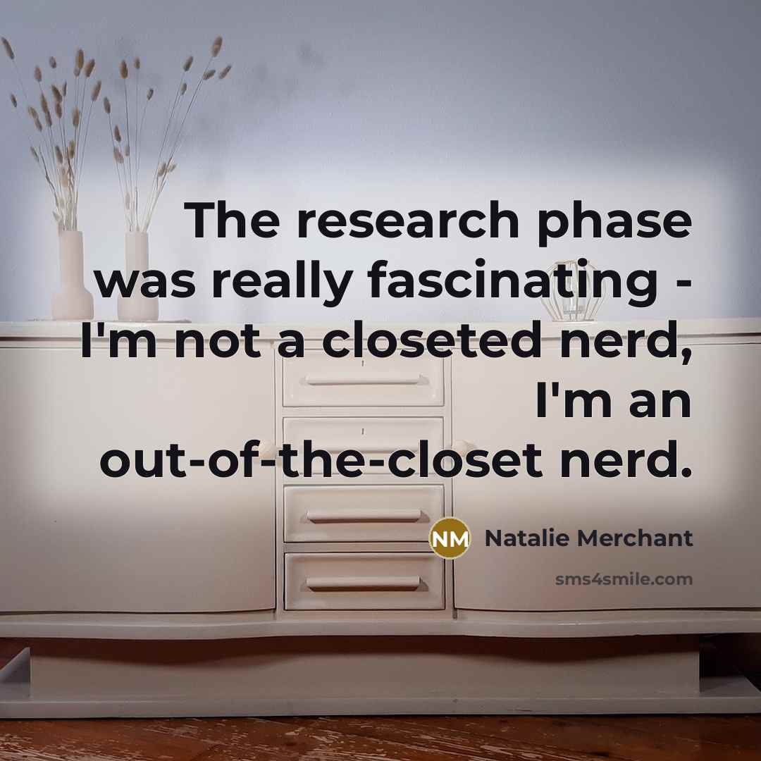 “The research phase was really fascinating - I'm not a…” quote by Natalie Merchant