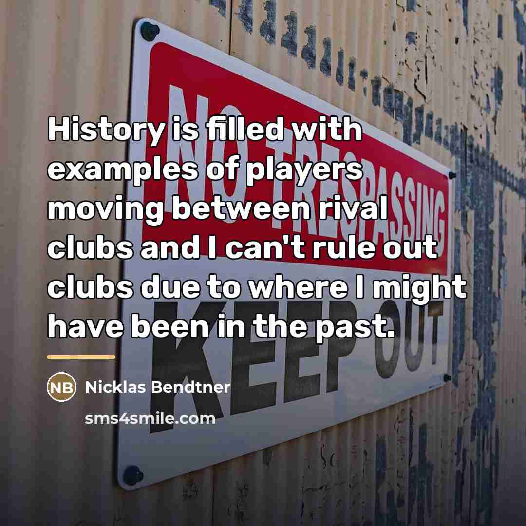 “History is filled with examples of players moving between rival…” quote by Nicklas Bendtner
