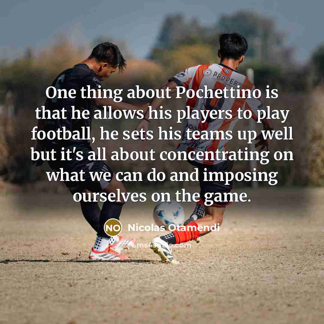 “One thing about Pochettino is that he allows his players…” quote by Nicolas Otamendi