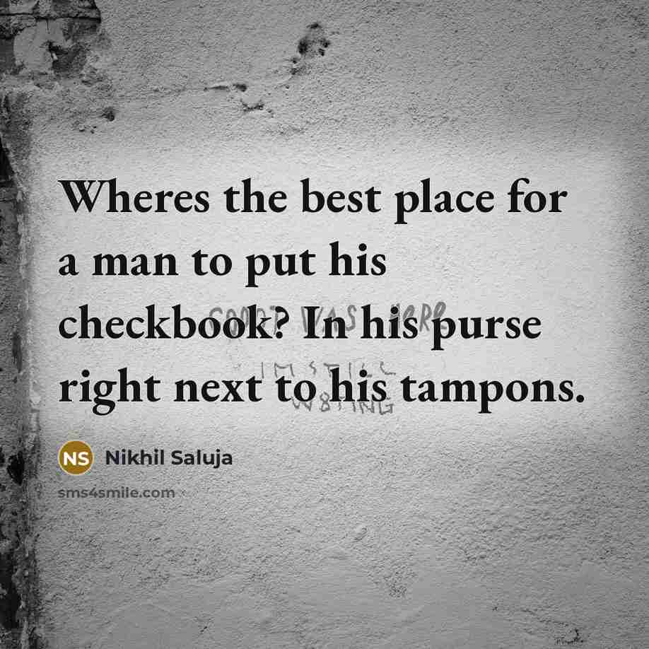 “Wheres the best place for a man to put his…” quote by Nikhil Saluja