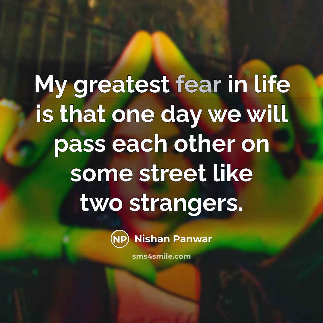 “My greatest fear in life is that one day we…” quote by Nishan Panwar