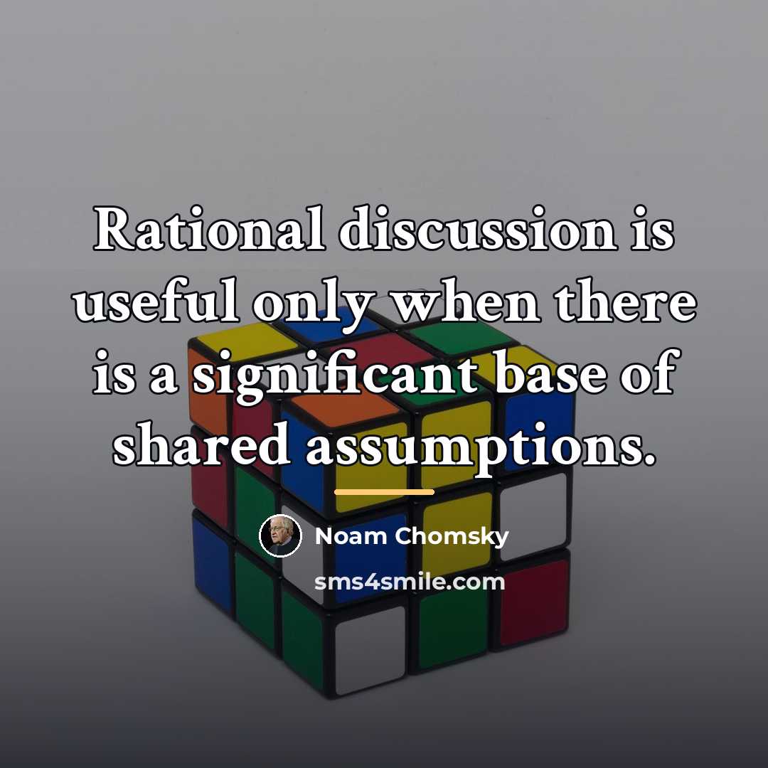 “Rational discussion is useful only when there is a significant…” quote by Noam Chomsky