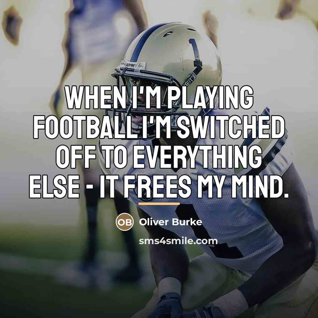 “When I'm playing football I'm switched off to everything else…” quote by Oliver Burke