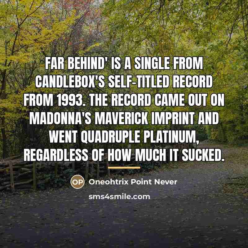 “Far Behind' is a single from Candlebox's self-titled record from…” quote by Oneohtrix Point Never