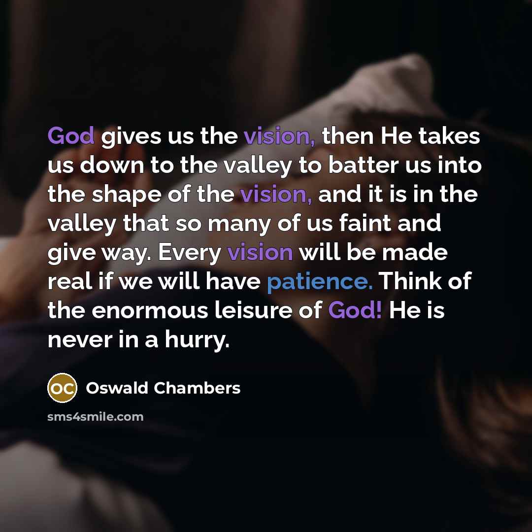“God gives us the vision, then He takes us down…” quote by Oswald Chambers