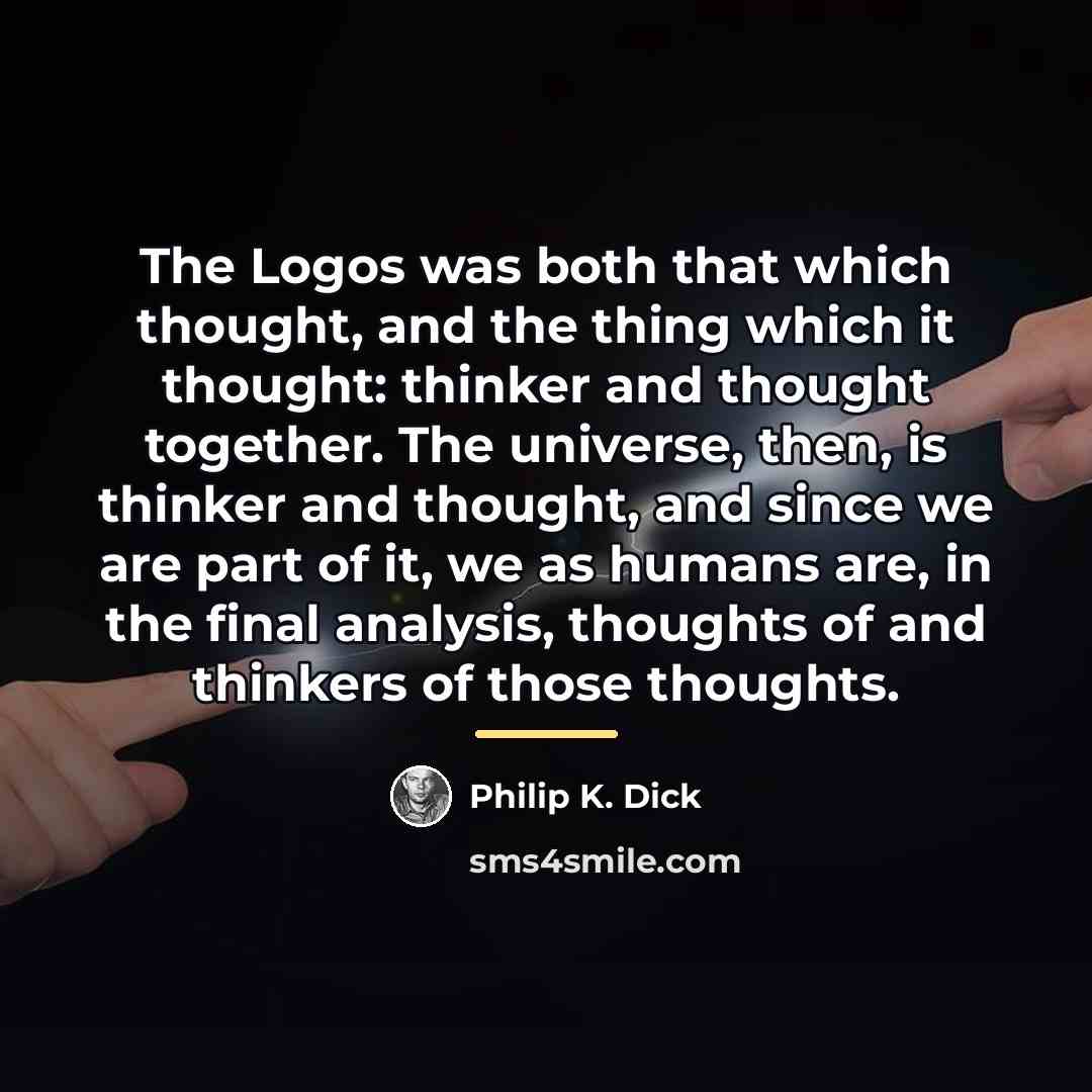“The Logos was both that which thought, and the thing…” quote by Philip K. Dick