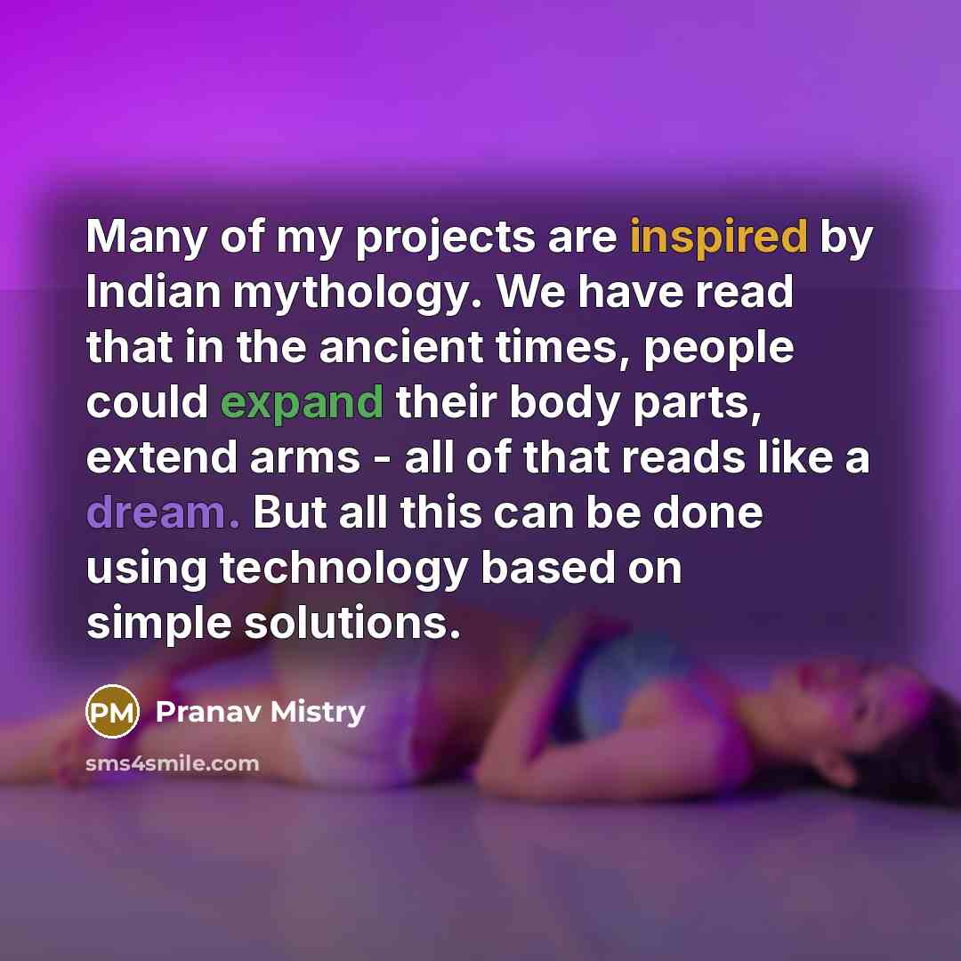 “Many of my projects are inspired by Indian mythology. We…” quote by Pranav Mistry