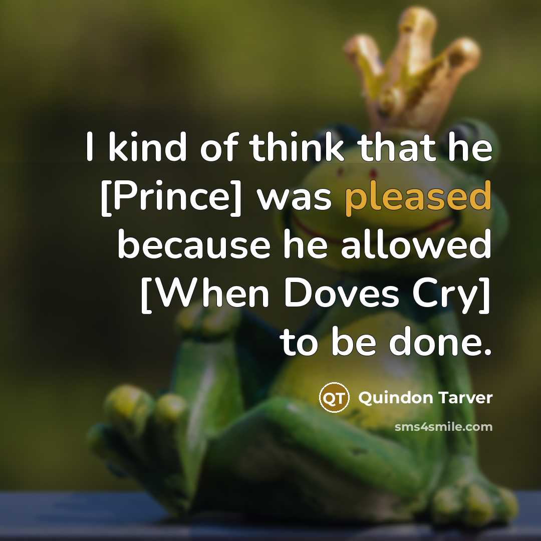 “I kind of think that he [Prince] was pleased because…” quote by Quindon Tarver