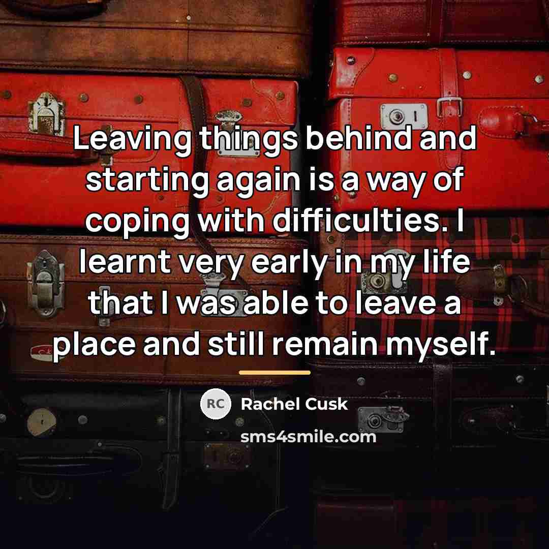 “Leaving things behind and starting again is a way of…” quote by Rachel Cusk