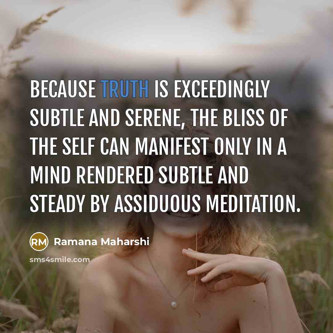 “Because truth is exceedingly subtle and serene, the bliss of…” quote by Ramana Maharshi