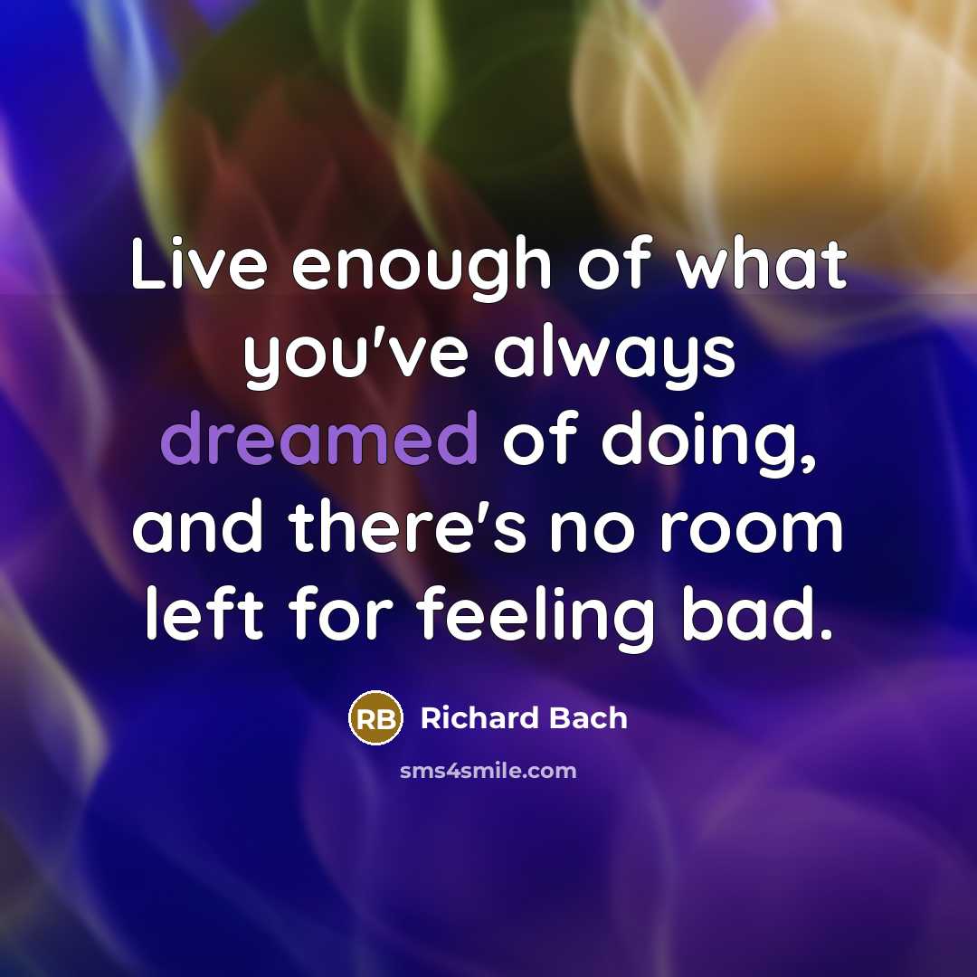 “Live enough of what you've always dreamed of doing, and…” quote by Richard Bach