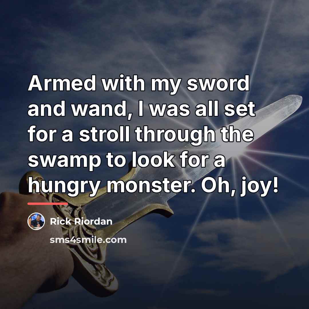 “Armed with my sword and wand, I was all set…” quote by Rick Riordan