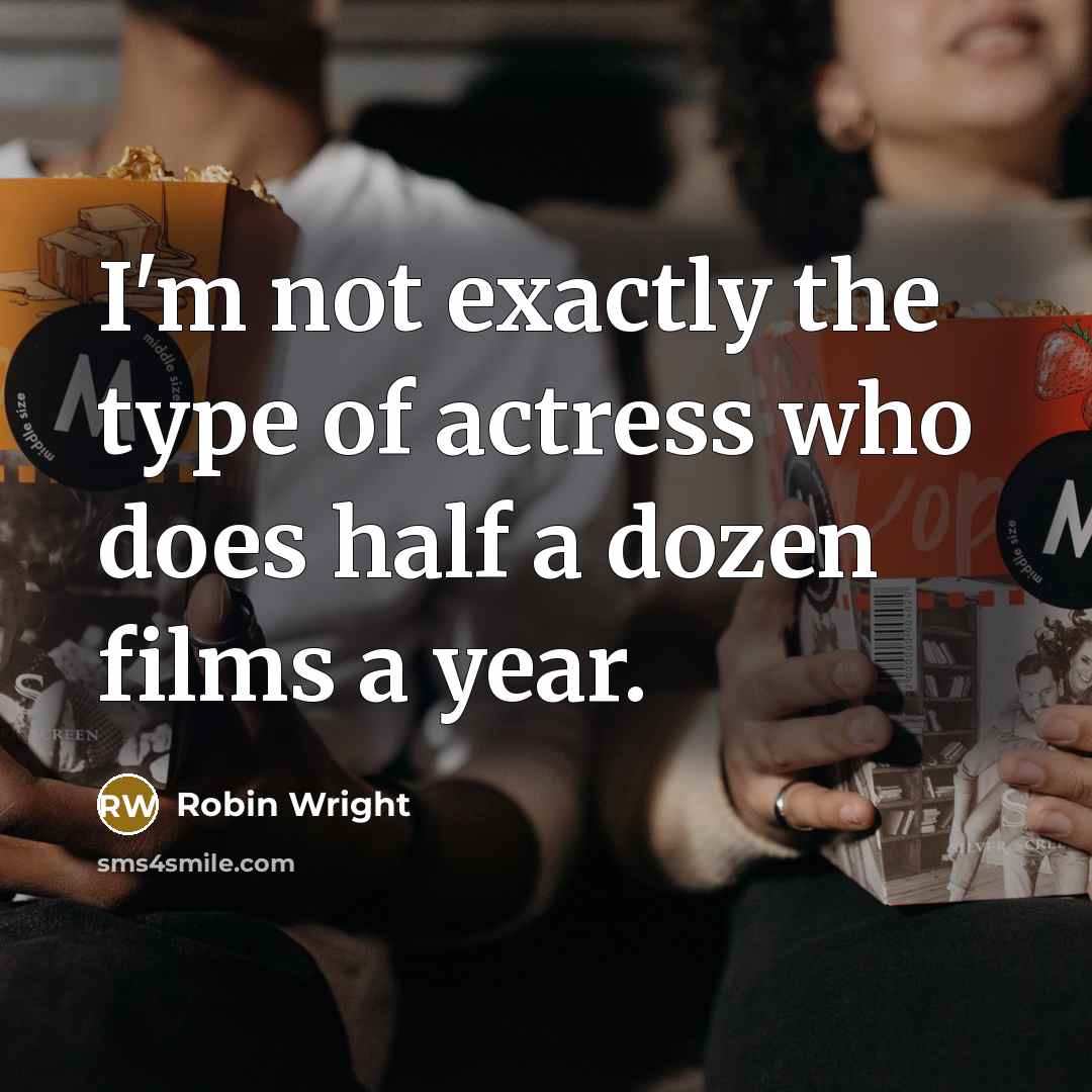“I'm not exactly the type of actress who does half…” quote by Robin Wright