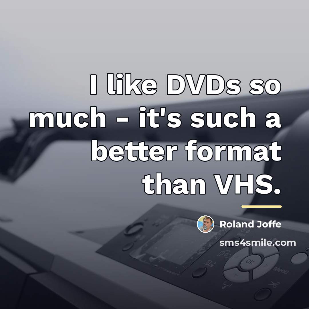 “I like DVDs so much - it's such a better…” quote by Roland Joffe