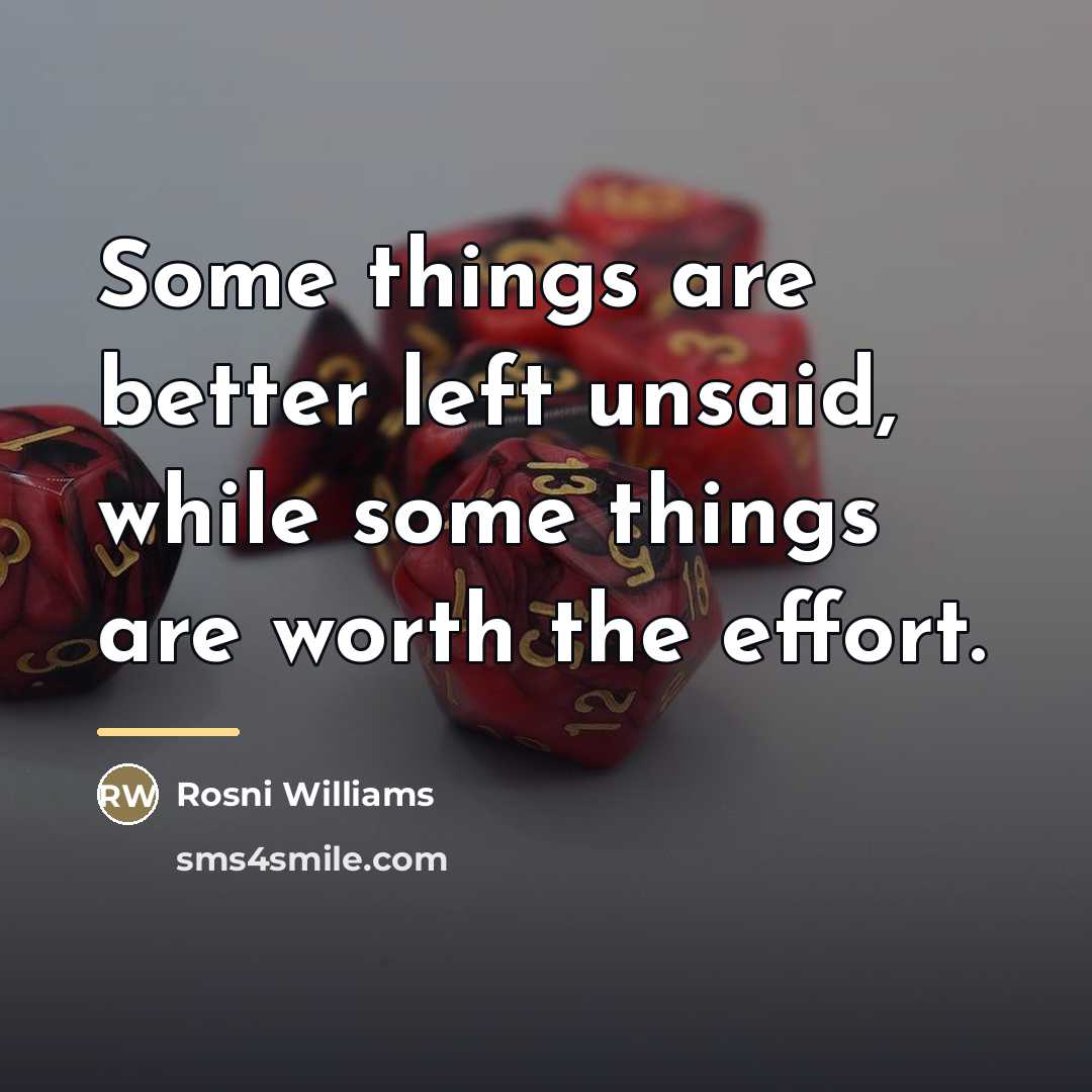 “Some things are better left unsaid, while some things are…” quote by Rosni Williams