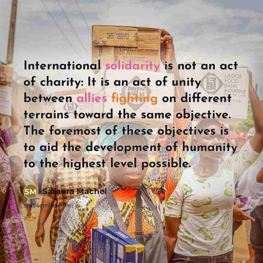 “International solidarity is not an act of charity: It is…” quote by Samora Machel