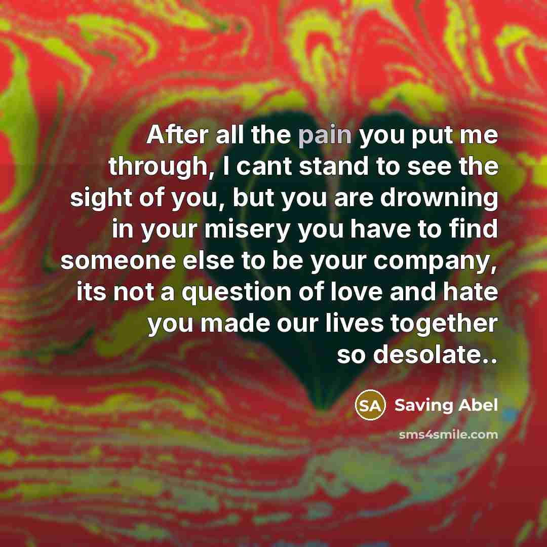 “After all the pain you put me through, I cant…” quote by Saving Abel