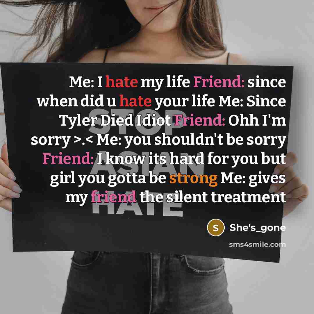 “Me: I hate my life Friend: since when did u…” quote by She's_gone