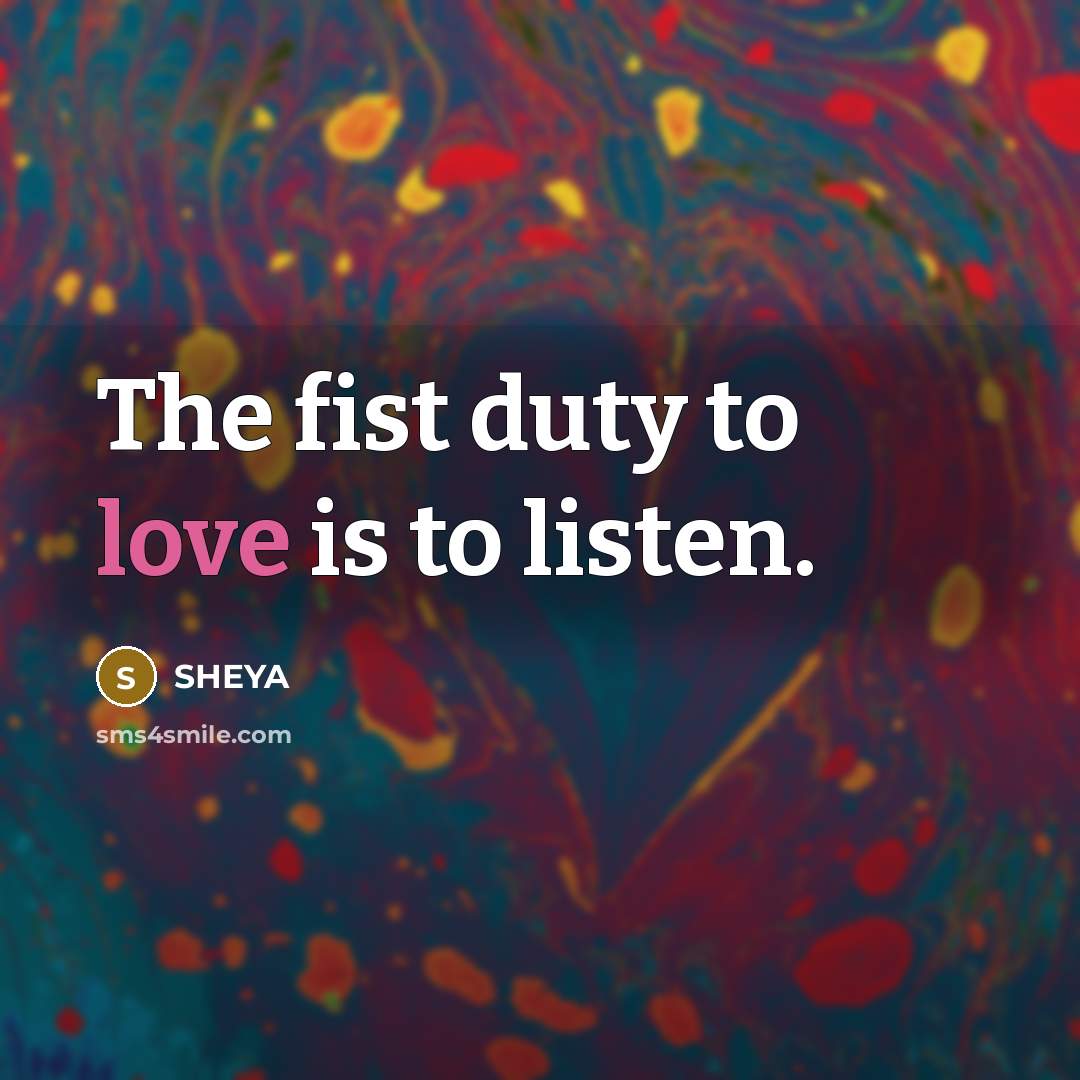 “The fist duty to love is to listen.…” quote by SHEYA