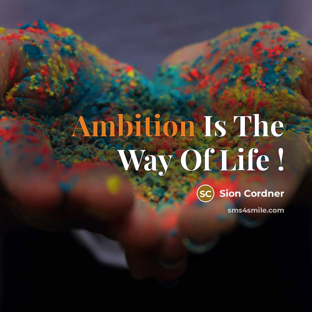 “Ambition Is The Way Of Life !” quote by Sion Cordner