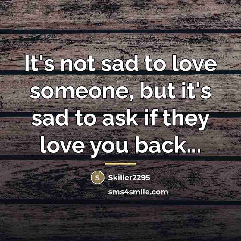 “It's not sad to love someone, but it's sad to…” quote by Skiller2295