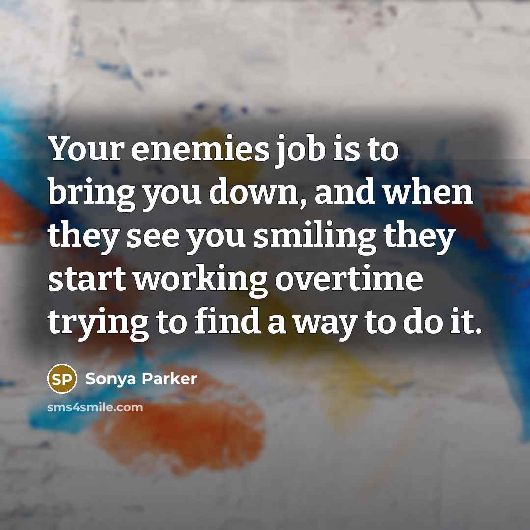 “Your enemies job is to bring you down, and when…” quote by Sonya Parker