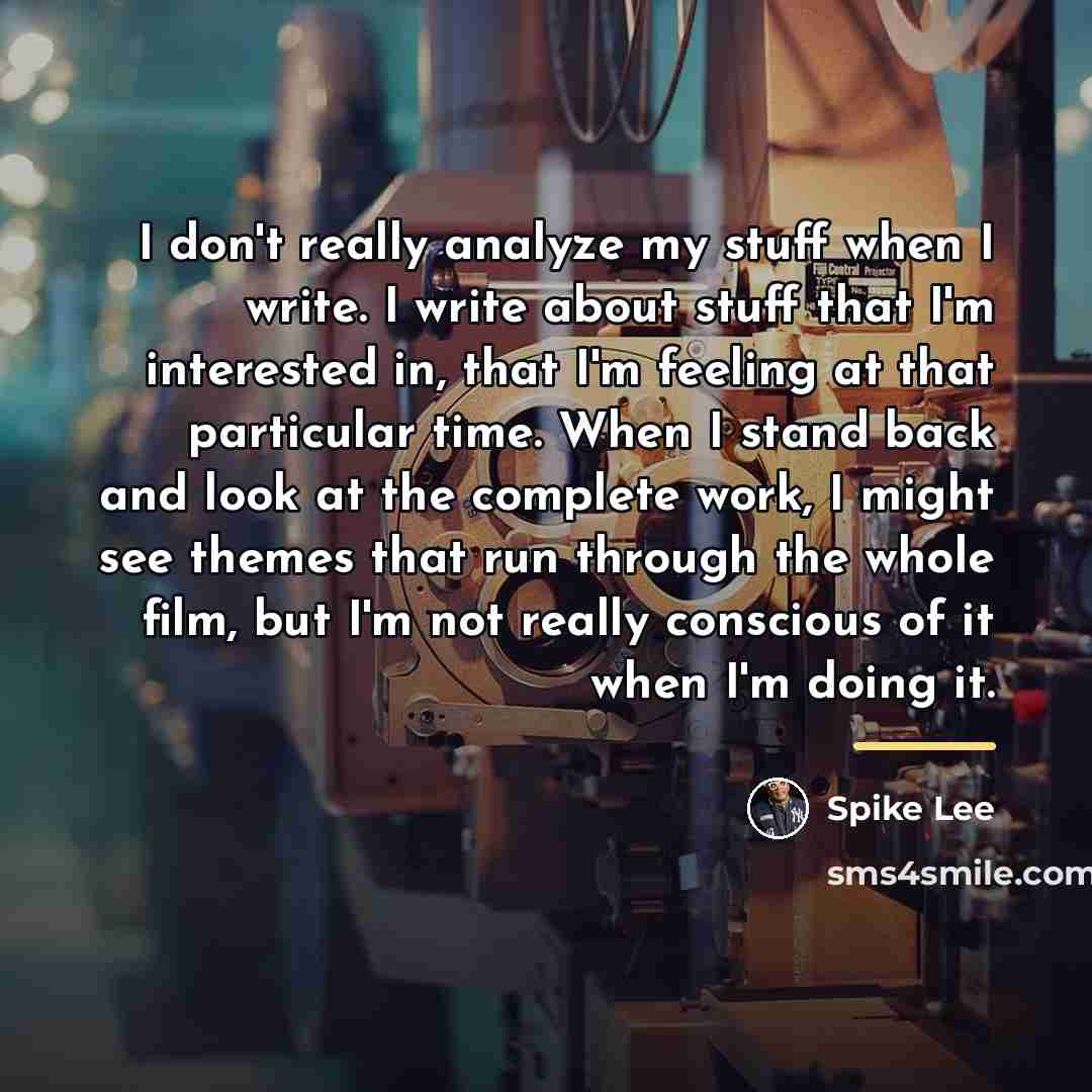 “I don't really analyze my stuff when I write. I…” quote by Spike Lee