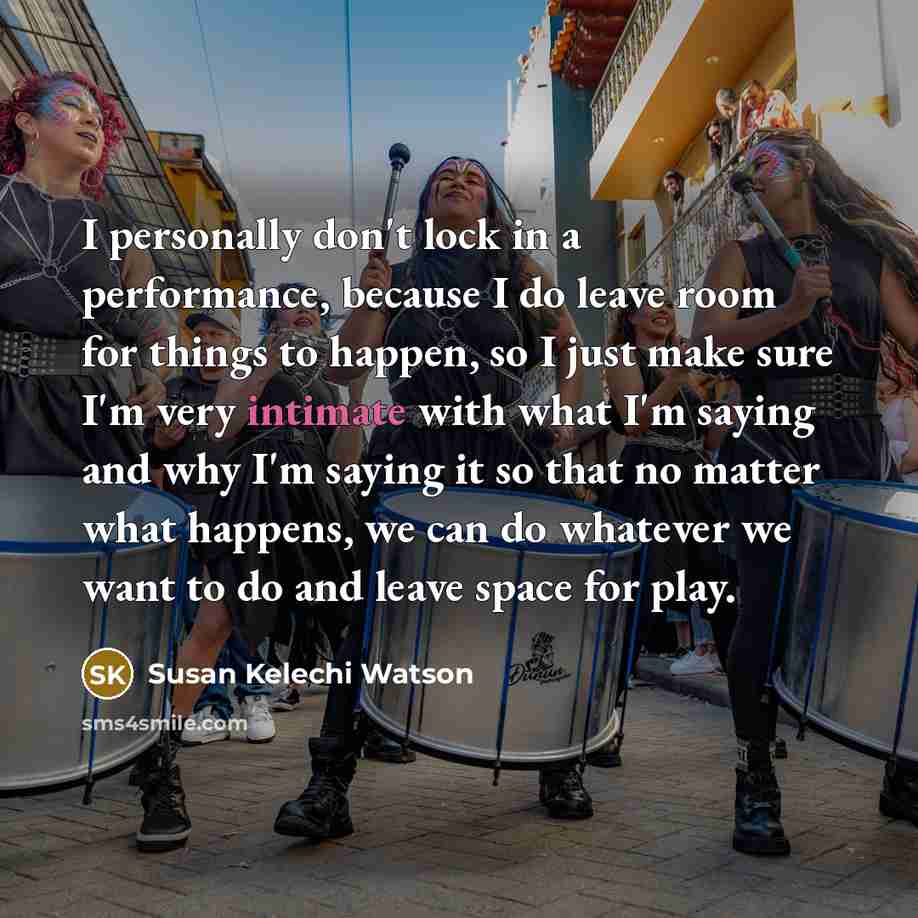 “I personally don't lock in a performance, because I do…” quote by Susan Kelechi Watson