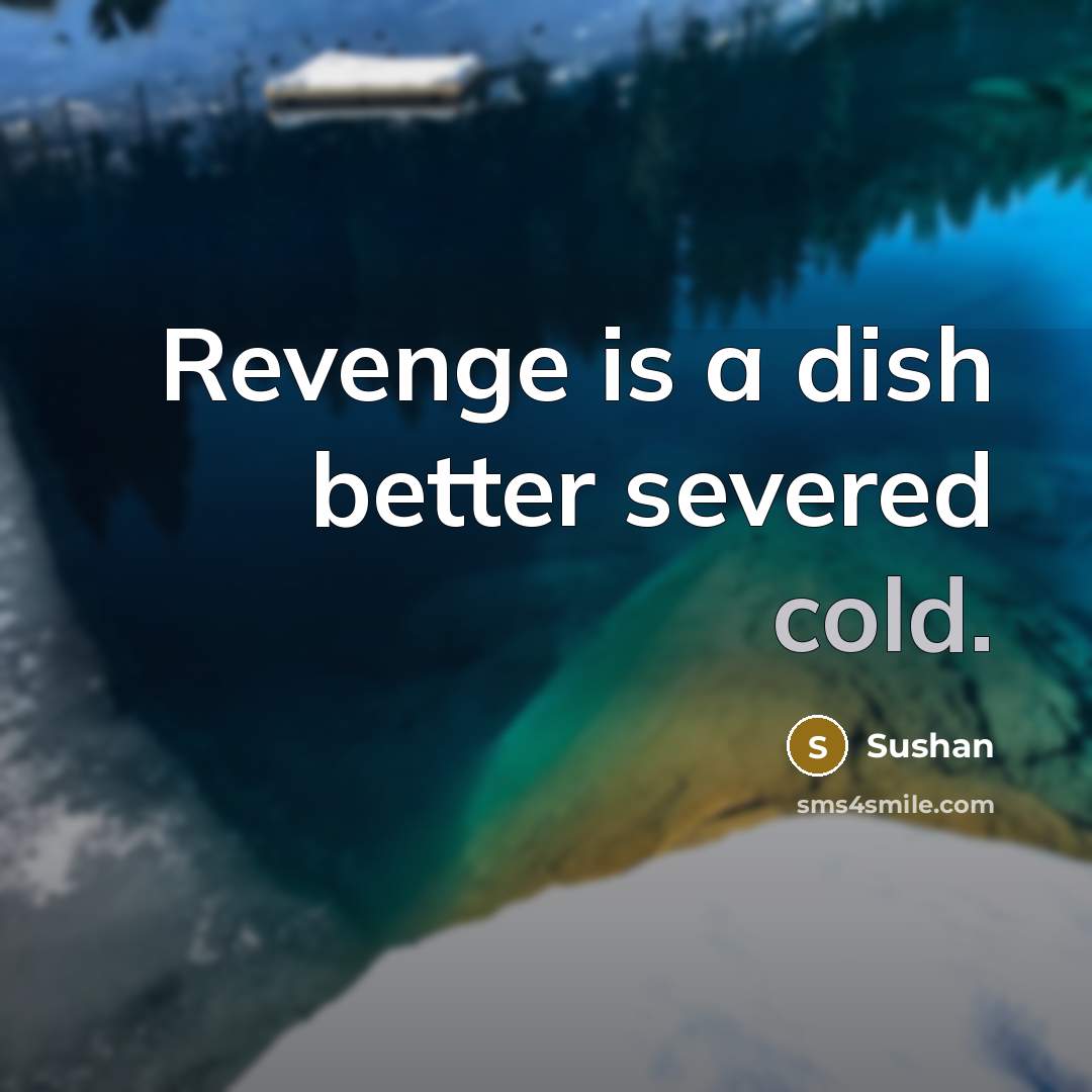“Revenge is a dish better severed cold.…” quote by Sushan