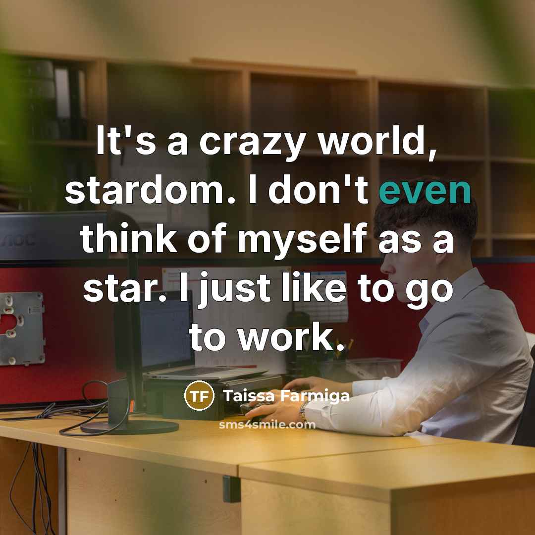 “It's a crazy world, stardom. I don't even think of…” quote by Taissa Farmiga
