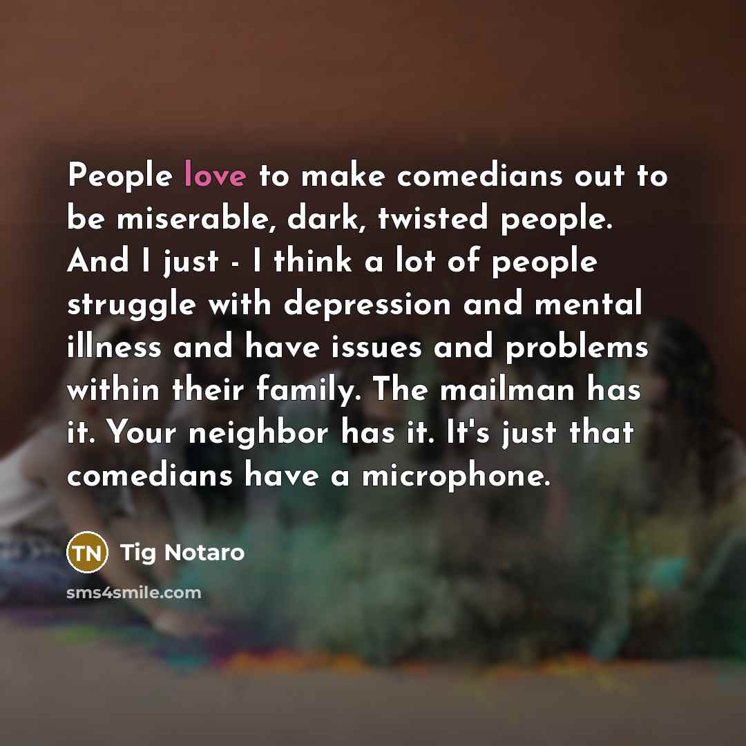 “People love to make comedians out to be miserable, dark,…” quote by Tig Notaro