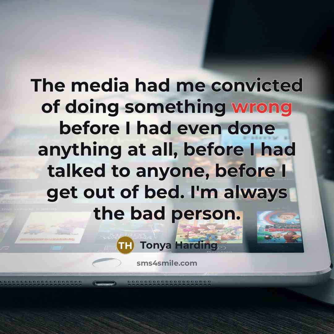 “The media had me convicted of doing something wrong before…” quote by Tonya Harding