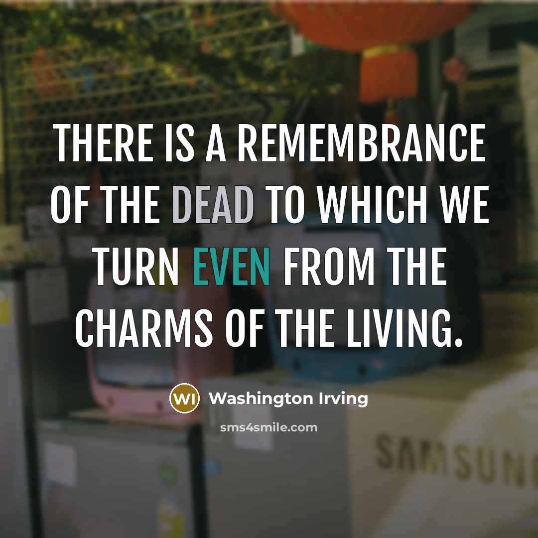 “There is a remembrance of the dead to which we…” quote by Washington Irving