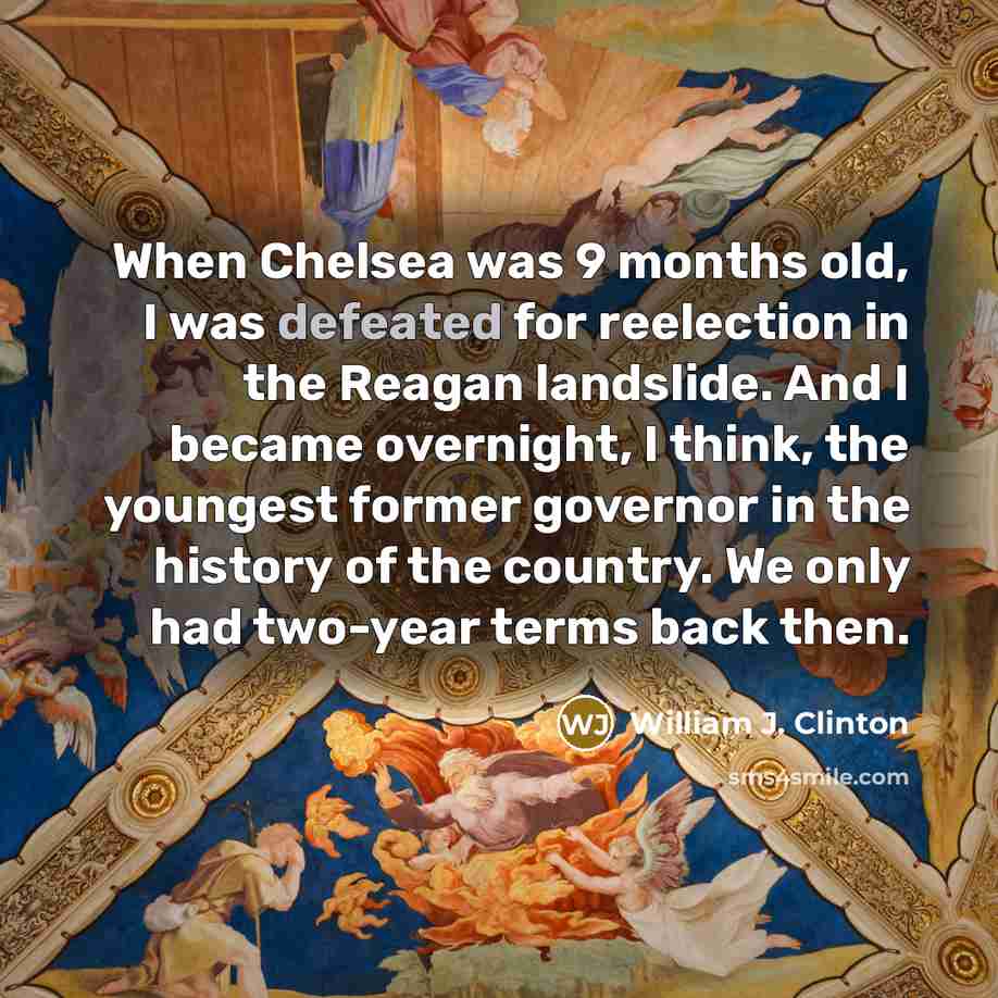 “When Chelsea was 9 months old, I was defeated for…” quote by William J. Clinton