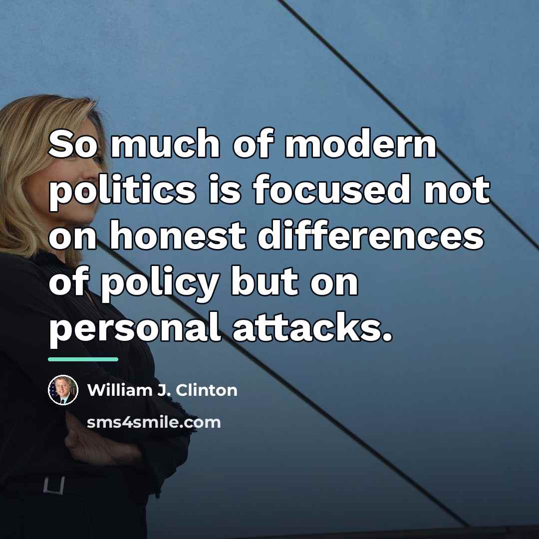 “So much of modern politics is focused not on honest…” quote by William J. Clinton