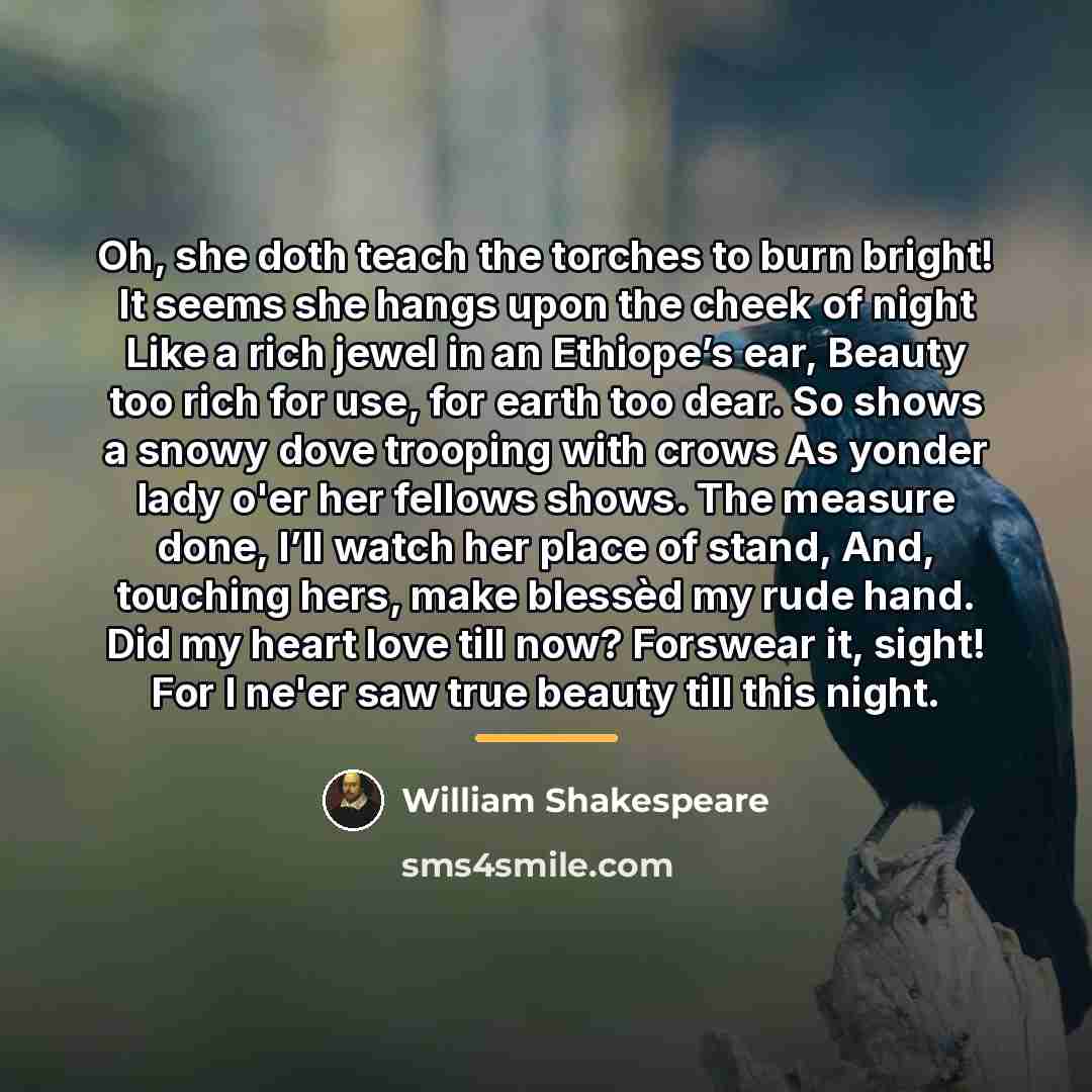 “Oh, she doth teach the torches to burn bright! It…” quote by William Shakespeare