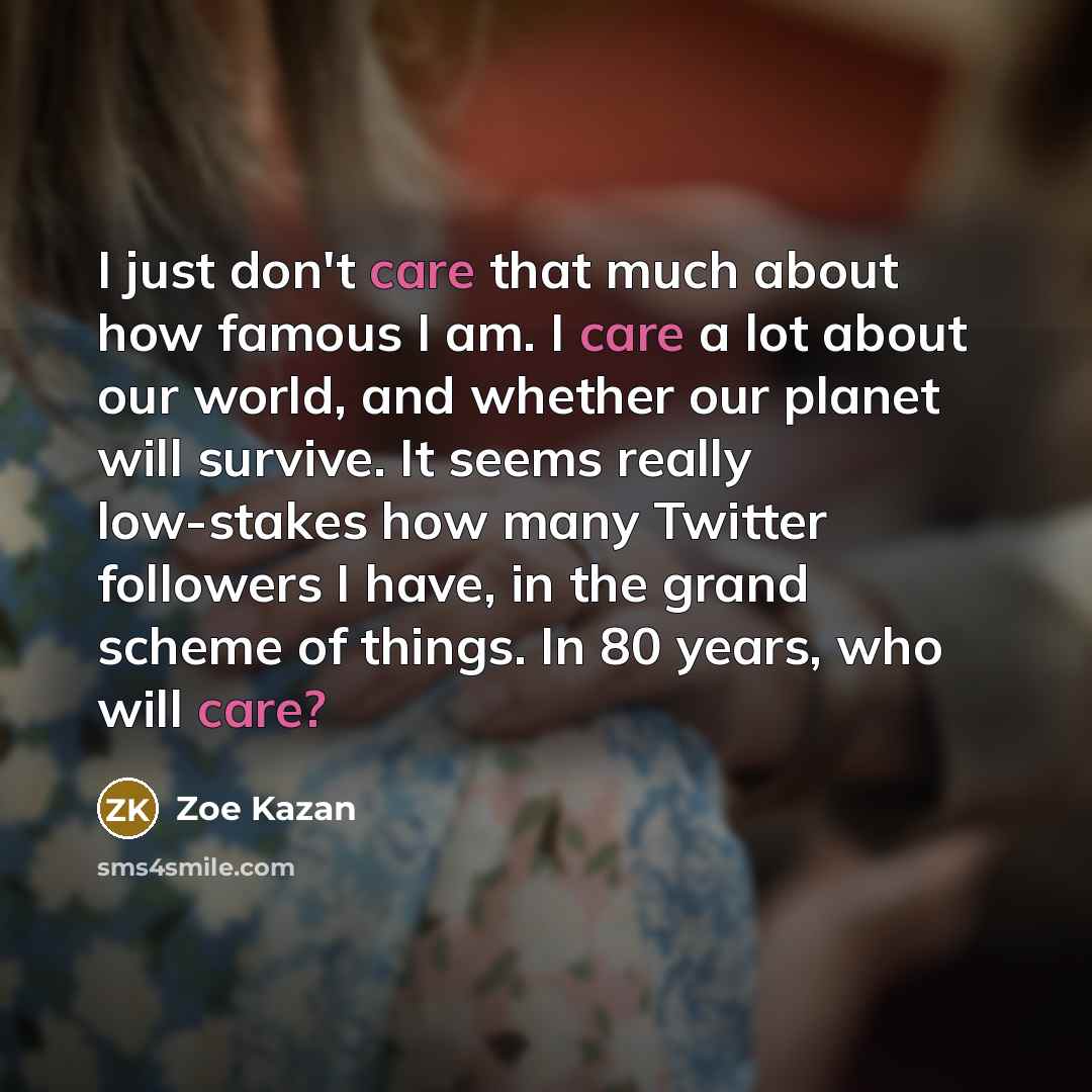 “I just don't care that much about how famous I…” quote by Zoe Kazan