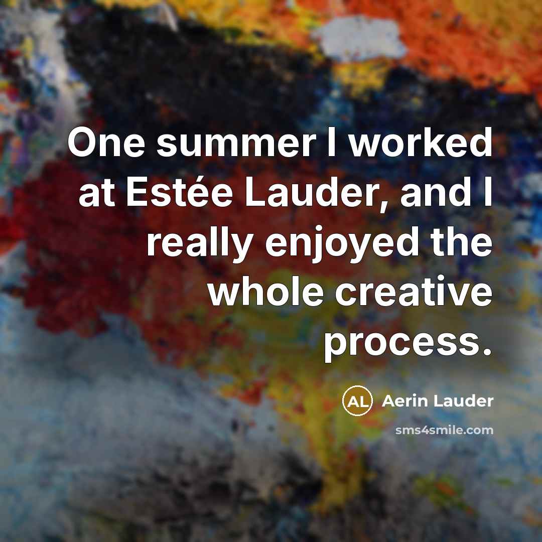 “One summer I worked at Estée Lauder, and I really…” quote by Aerin Lauder