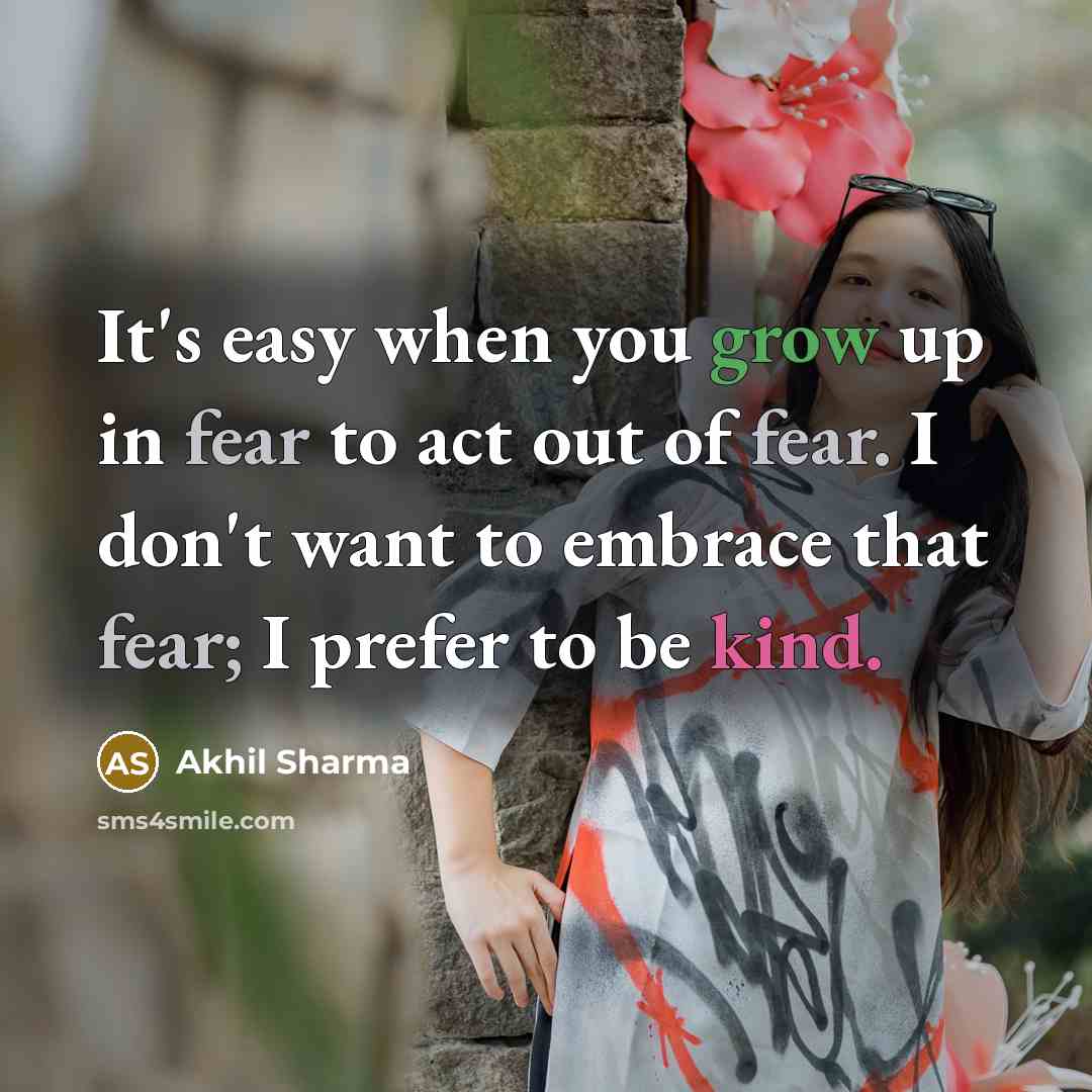 “It's easy when you grow up in fear to act…” quote by Akhil Sharma