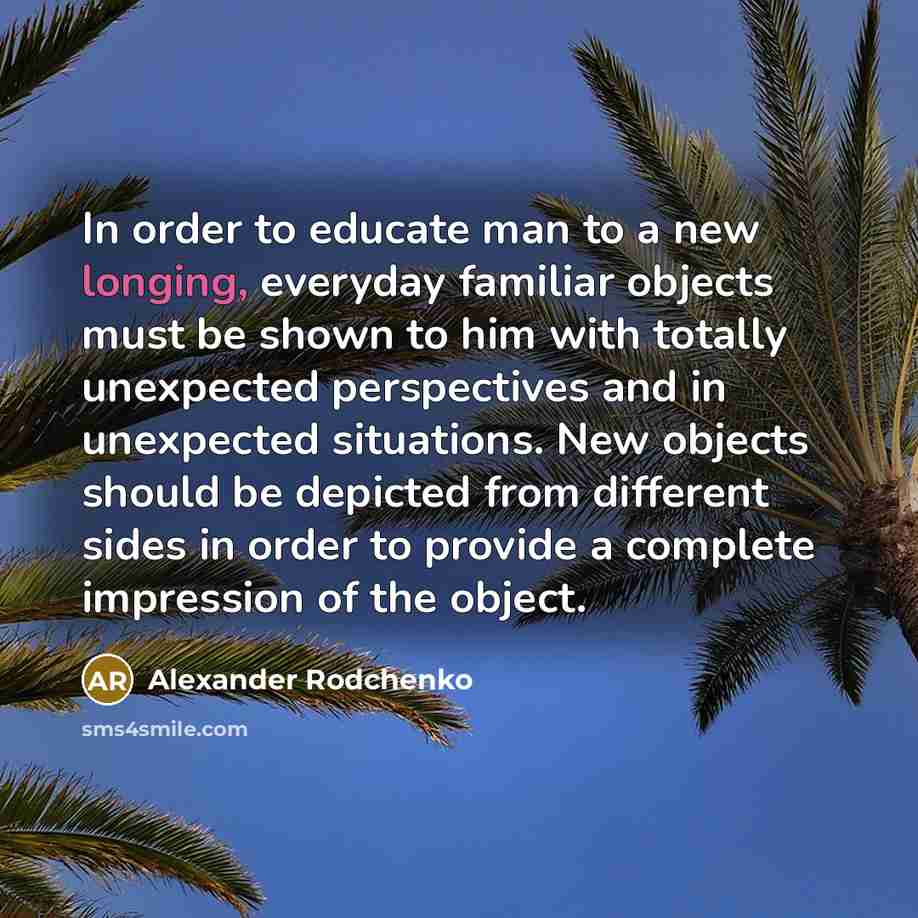 “In order to educate man to a new longing, everyday…” quote by Alexander Rodchenko