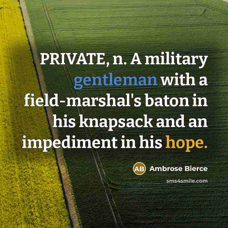 “PRIVATE, n. A military gentleman with a field-marshal's baton in…” quote by Ambrose Bierce