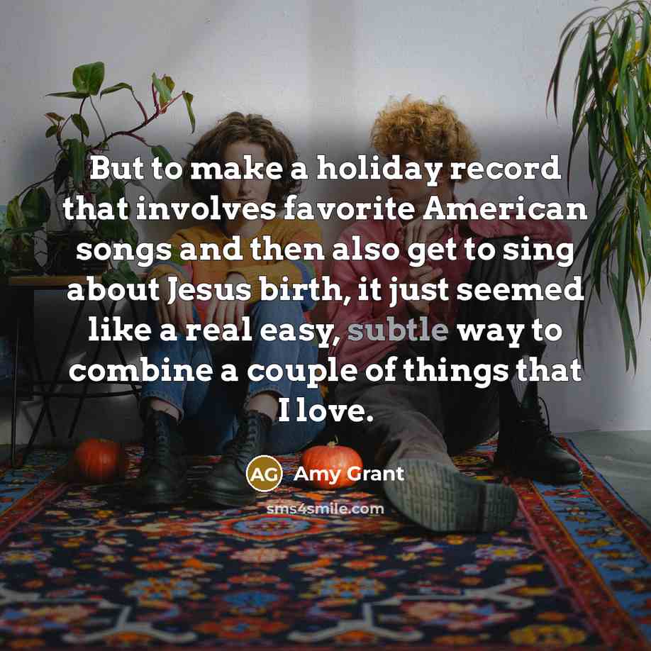 “But to make a holiday record that involves favorite American…” quote by Amy Grant