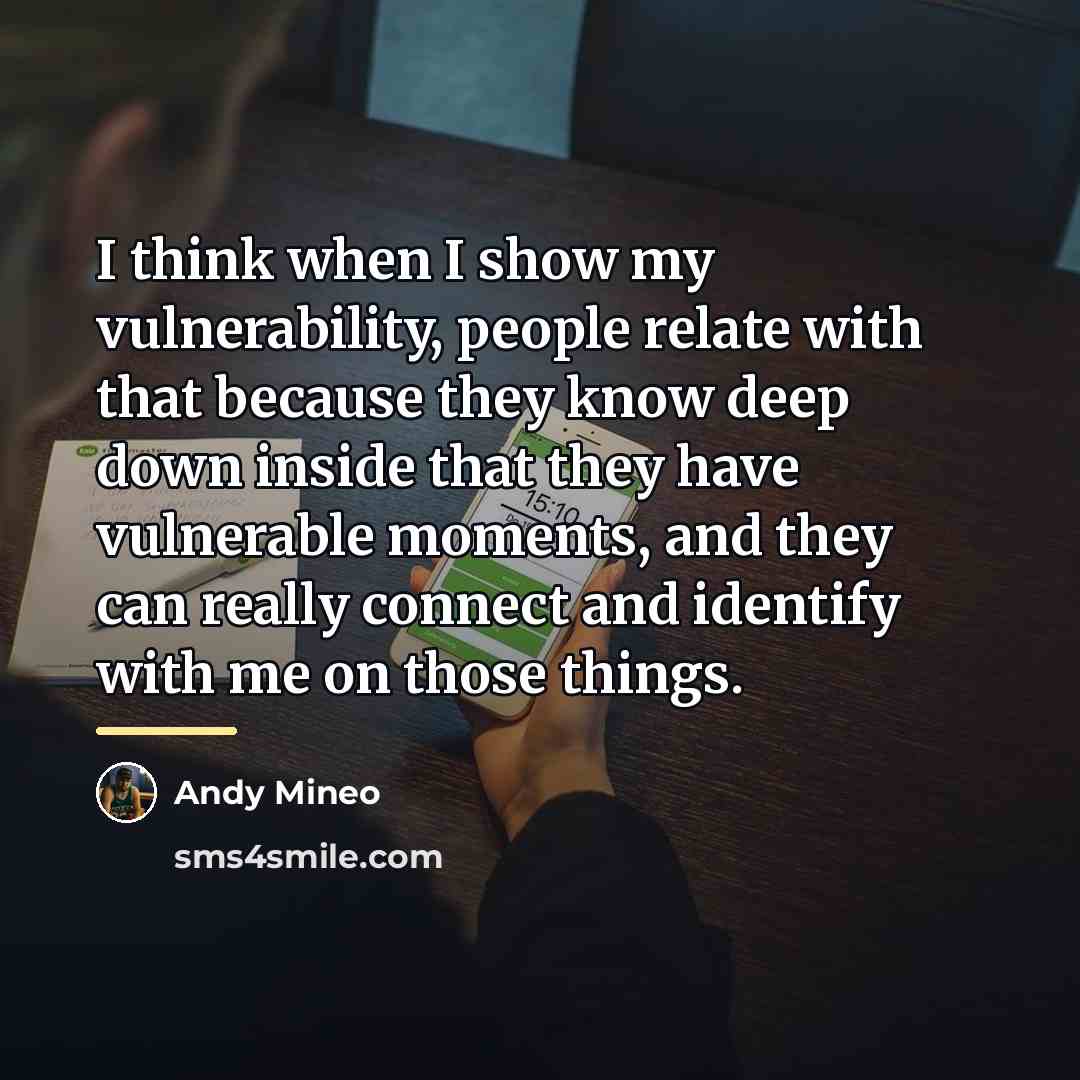 “I think when I show my vulnerability, people relate with…” quote by Andy Mineo
