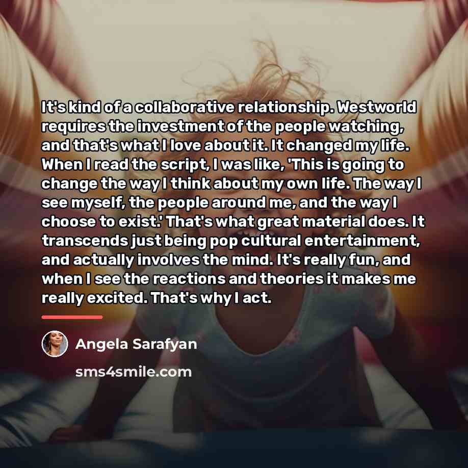 “It's kind of a collaborative relationship. Westworld requires the investment…” quote by Angela Sarafyan