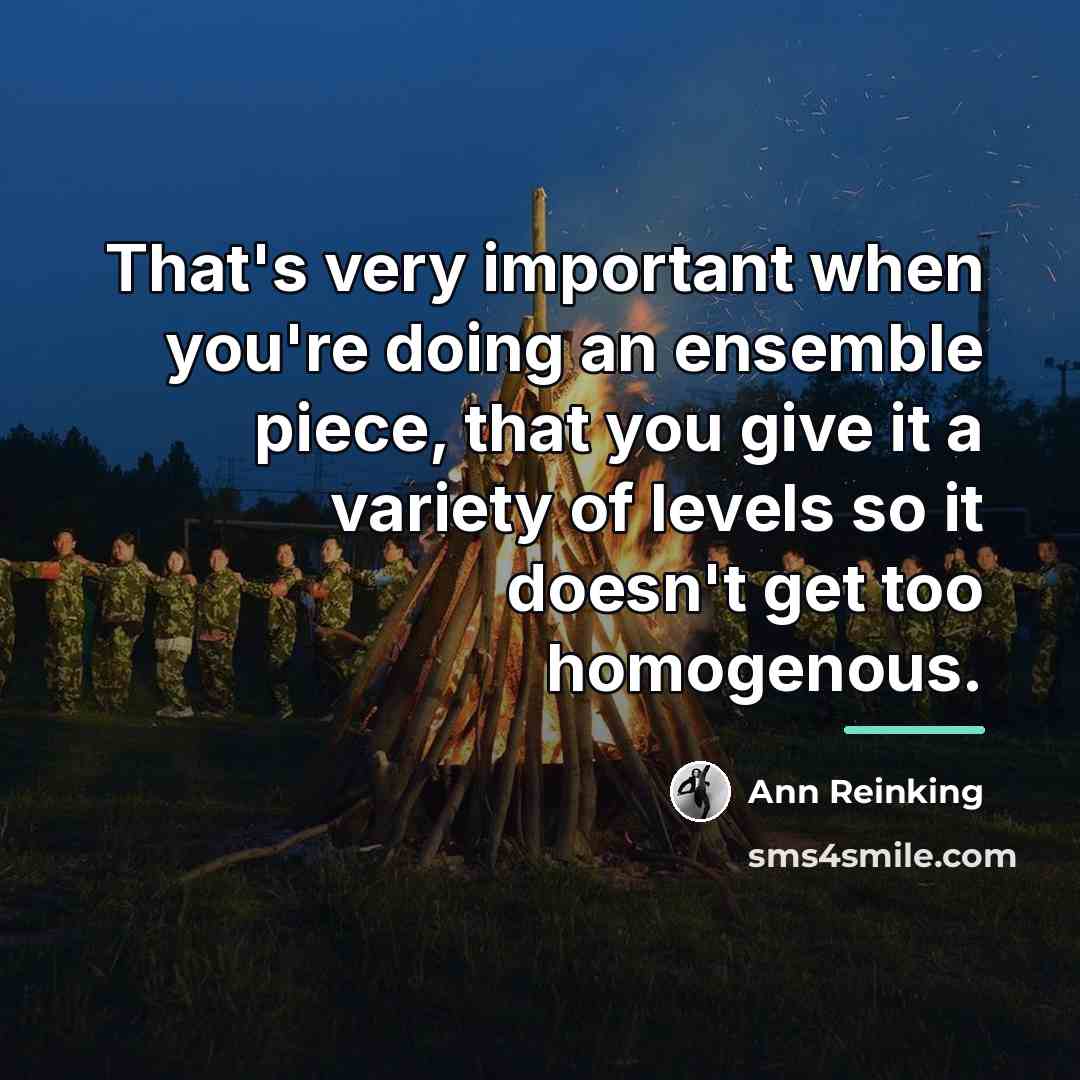 “That's very important when you're doing an ensemble piece, that…” quote by Ann Reinking